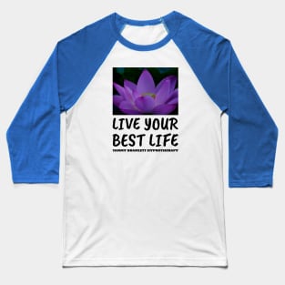 Live Your Best Life for Women and Men Baseball T-Shirt